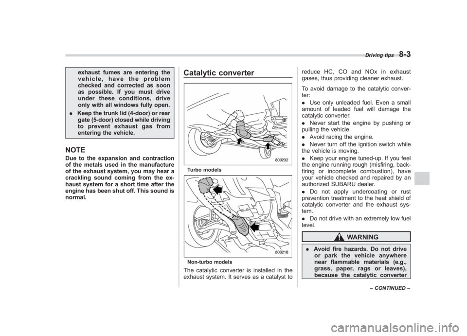 SUBARU IMPREZA WRX STI 2011 Owners Manual Black plate (319,1)
北米Model "A1110BE-C" EDITED: 2010/ 12/ 17
exhaust fumes are entering the
vehicle, have the problem
checked and corrected as soon
as possible. If you must drive
under these condi SUBARU IMPREZA WRX STI 2011 Owners Manual Black plate (319,1)
北米Model "A1110BE-C" EDITED: 2010/ 12/ 17
exhaust fumes are entering the
vehicle, have the problem
checked and corrected as soon
as possible. If you must drive
under these condi