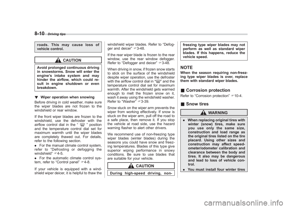 SUBARU IMPREZA WRX STI 2011 Owners Manual Black plate (326,1)
北米Model "A1110BE-C" EDITED: 2010/ 12/ 17
8-10
Driving tips
roads. This may cause loss of
vehicle control.
CAUTION
Avoid prolonged continuous driving
in snowstorms. Snow will en SUBARU IMPREZA WRX STI 2011 Owners Manual Black plate (326,1)
北米Model "A1110BE-C" EDITED: 2010/ 12/ 17
8-10
Driving tips
roads. This may cause loss of
vehicle control.
CAUTION
Avoid prolonged continuous driving
in snowstorms. Snow will en