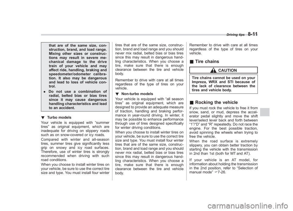 SUBARU IMPREZA WRX STI 2011 Owners Manual Black plate (327,1)
北米Model "A1110BE-C" EDITED: 2010/ 12/ 17
that are of the same size, con-
struction, brand, and load range.
Mixing other sizes or construc-
tions may result in severe me-
chanic SUBARU IMPREZA WRX STI 2011 Owners Manual Black plate (327,1)
北米Model "A1110BE-C" EDITED: 2010/ 12/ 17
that are of the same size, con-
struction, brand, and load range.
Mixing other sizes or construc-
tions may result in severe me-
chanic