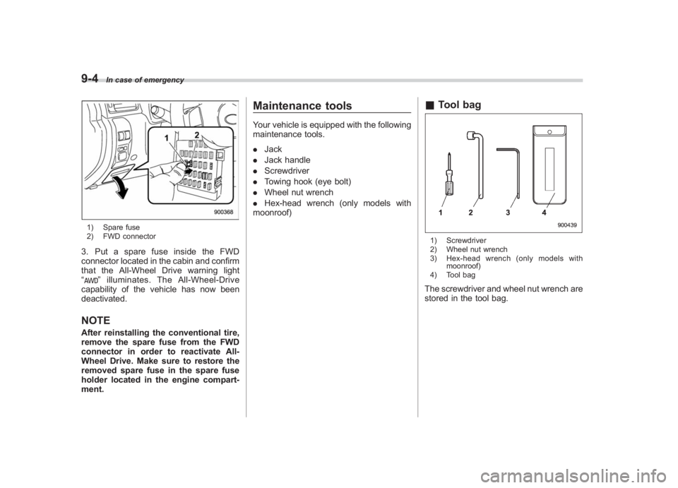 SUBARU IMPREZA WRX STI 2011 Owners Manual Black plate (336,1)
北米Model "A1110BE-C" EDITED: 2010/ 12/ 17
9-4
In case of emergency
1) Spare fuse
2) FWD connector3. Put a spare fuse inside the FWD
connector located in the cabin and confirm
th SUBARU IMPREZA WRX STI 2011 Owners Manual Black plate (336,1)
北米Model "A1110BE-C" EDITED: 2010/ 12/ 17
9-4
In case of emergency
1) Spare fuse
2) FWD connector3. Put a spare fuse inside the FWD
connector located in the cabin and confirm
th