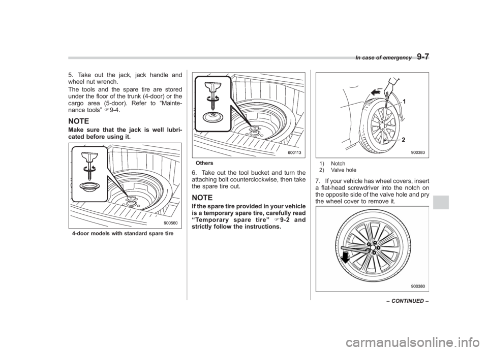 SUBARU IMPREZA WRX STI 2011 Owners Manual Black plate (339,1)
北米Model "A1110BE-C" EDITED: 2010/ 12/ 17
5. Take out the jack, jack handle and
wheel nut wrench.
The tools and the spare tire are stored
under the floor of the trunk (4-door) o SUBARU IMPREZA WRX STI 2011 Owners Manual Black plate (339,1)
北米Model "A1110BE-C" EDITED: 2010/ 12/ 17
5. Take out the jack, jack handle and
wheel nut wrench.
The tools and the spare tire are stored
under the floor of the trunk (4-door) o