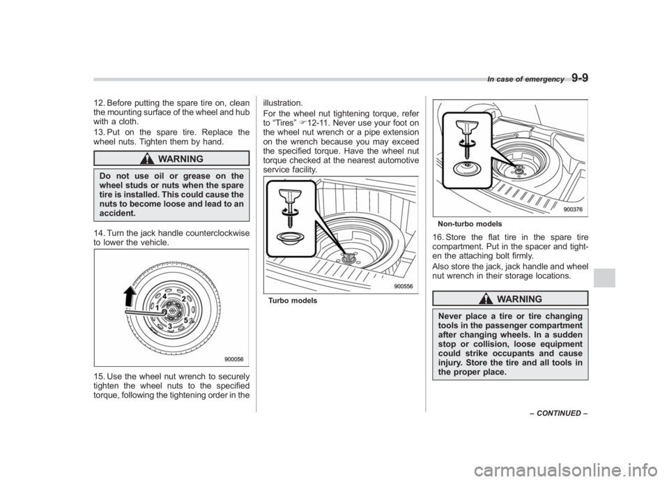 SUBARU IMPREZA WRX STI 2011 Owners Manual Black plate (341,1)
北米Model "A1110BE-C" EDITED: 2010/ 12/ 17
12. Before putting the spare tire on, clean
the mounting surface of the wheel and hub
with a cloth.
13. Put on the spare tire. Replace SUBARU IMPREZA WRX STI 2011 Owners Manual Black plate (341,1)
北米Model "A1110BE-C" EDITED: 2010/ 12/ 17
12. Before putting the spare tire on, clean
the mounting surface of the wheel and hub
with a cloth.
13. Put on the spare tire. Replace