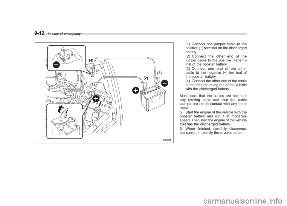 SUBARU IMPREZA WRX STI 2011 Owners Manual Black plate (344,1)
北米Model "A1110BE-C" EDITED: 2010/ 12/ 17
9-12
In case of emergency
(1) Connect one jumper cable to the
positive (+) terminal on the discharged
battery.
(2) Connect the other en SUBARU IMPREZA WRX STI 2011 Owners Manual Black plate (344,1)
北米Model "A1110BE-C" EDITED: 2010/ 12/ 17
9-12
In case of emergency
(1) Connect one jumper cable to the
positive (+) terminal on the discharged
battery.
(2) Connect the other en