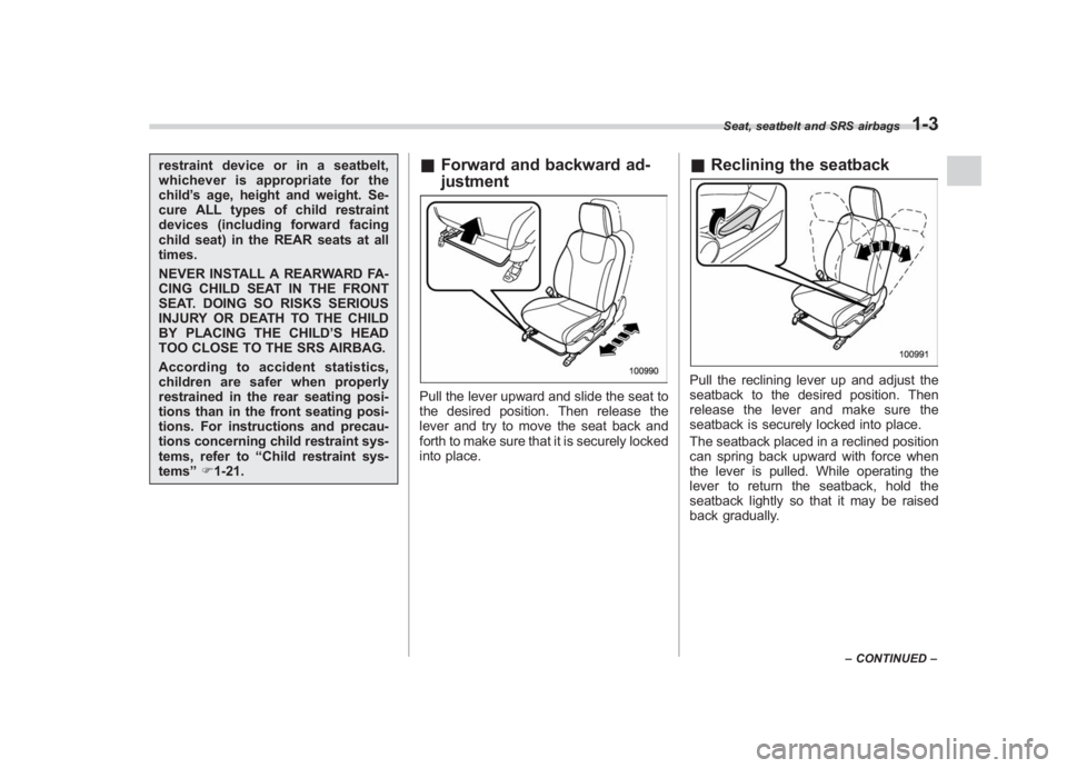 SUBARU IMPREZA WRX STI 2011 Owners Guide Black plate (33,1)
北米Model "A1110BE-C" EDITED: 2010/ 12/ 17
restraint device or in a seatbelt,
whichever is appropriate for the
child ’s age, height and weight. Se-
cure ALL types of child restr