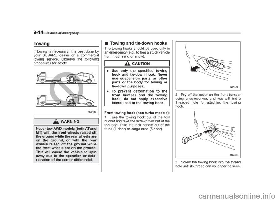 SUBARU IMPREZA WRX STI 2011 Owners Manual Black plate (346,1)
北米Model "A1110BE-C" EDITED: 2010/ 12/ 17
9-14
In case of emergency
TowingIf towing is necessary, it is best done by
your SUBARU dealer or a commercial
towing service. Observe t SUBARU IMPREZA WRX STI 2011 Owners Manual Black plate (346,1)
北米Model "A1110BE-C" EDITED: 2010/ 12/ 17
9-14
In case of emergency
TowingIf towing is necessary, it is best done by
your SUBARU dealer or a commercial
towing service. Observe t