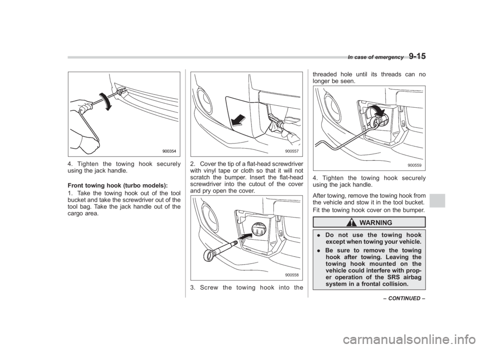 SUBARU IMPREZA WRX STI 2011 Owners Manual Black plate (347,1)
北米Model "A1110BE-C" EDITED: 2010/ 12/ 17
4. Tighten the towing hook securely
using the jack handle.
Front towing hook (turbo models):
1. Take the towing hook out of the tool
bu SUBARU IMPREZA WRX STI 2011 Owners Manual Black plate (347,1)
北米Model "A1110BE-C" EDITED: 2010/ 12/ 17
4. Tighten the towing hook securely
using the jack handle.
Front towing hook (turbo models):
1. Take the towing hook out of the tool
bu