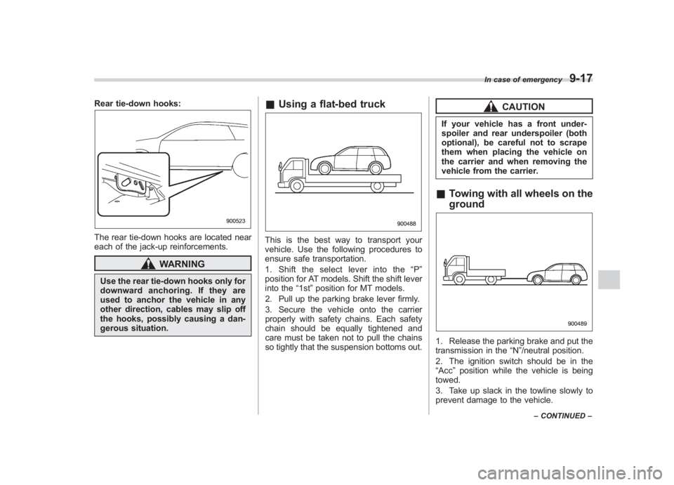 SUBARU IMPREZA WRX STI 2011 Owners Manual Black plate (349,1)
北米Model "A1110BE-C" EDITED: 2010/ 12/ 17
Rear tie-down hooks:The rear tie-down hooks are located near
each of the jack-up reinforcements.
WARNING
Use the rear tie-down hooks on SUBARU IMPREZA WRX STI 2011 Owners Manual Black plate (349,1)
北米Model "A1110BE-C" EDITED: 2010/ 12/ 17
Rear tie-down hooks:The rear tie-down hooks are located near
each of the jack-up reinforcements.
WARNING
Use the rear tie-down hooks on