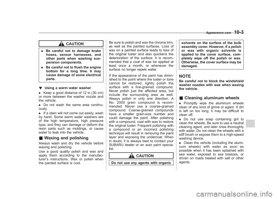 SUBARU IMPREZA WRX STI 2011 Owners Manual Black plate (357,1)
北米Model "A1110BE-C" EDITED: 2010/ 12/ 17
CAUTION
. Be careful not to damage brake
hoses, sensor harnesses, and
other parts when washing sus-
pension components.
. Be careful no SUBARU IMPREZA WRX STI 2011 Owners Manual Black plate (357,1)
北米Model "A1110BE-C" EDITED: 2010/ 12/ 17
CAUTION
. Be careful not to damage brake
hoses, sensor harnesses, and
other parts when washing sus-
pension components.
. Be careful no