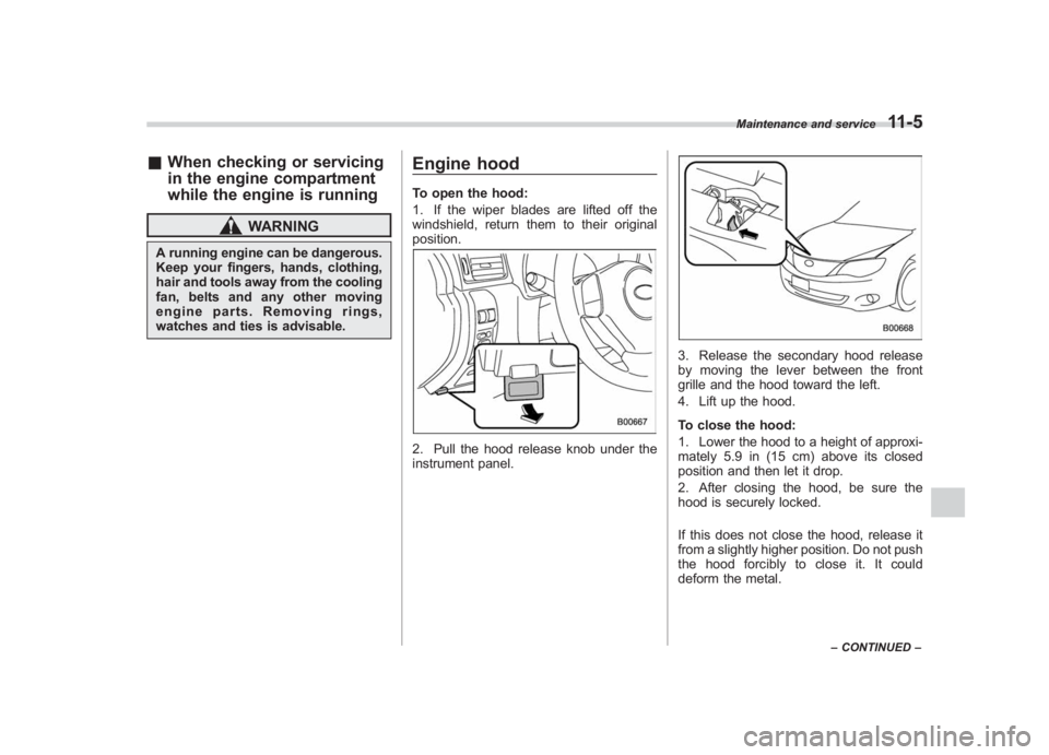 SUBARU IMPREZA WRX STI 2011 Owners Manual Black plate (365,1)
北米Model "A1110BE-C" EDITED: 2010/ 12/ 17
& When checking or servicing
in the engine compartment
while the engine is running
WARNING
A running engine can be dangerous.
Keep your SUBARU IMPREZA WRX STI 2011 Owners Manual Black plate (365,1)
北米Model "A1110BE-C" EDITED: 2010/ 12/ 17
& When checking or servicing
in the engine compartment
while the engine is running
WARNING
A running engine can be dangerous.
Keep your