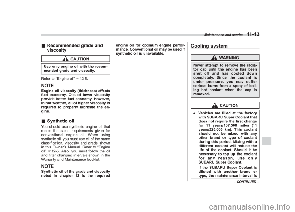 SUBARU IMPREZA WRX STI 2011 Owners Manual Black plate (373,1)
北米Model "A1110BE-C" EDITED: 2010/ 12/ 17
& Recommended grade and
viscosity
CAUTION
Use only engine oil with the recom-
mended grade and viscosity.
Refer to “Engine oil ”F 1 SUBARU IMPREZA WRX STI 2011 Owners Manual Black plate (373,1)
北米Model "A1110BE-C" EDITED: 2010/ 12/ 17
& Recommended grade and
viscosity
CAUTION
Use only engine oil with the recom-
mended grade and viscosity.
Refer to “Engine oil ”F 1