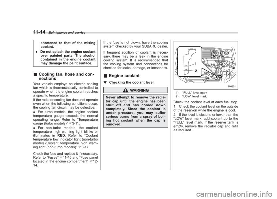 SUBARU IMPREZA WRX STI 2011 Owners Manual Black plate (374,1)
北米Model "A1110BE-C" EDITED: 2010/ 12/ 17
11-14
Maintenance and service
shortened to that of the mixing
coolant.
. Do not splash the engine coolant
over painted parts. The alcoh SUBARU IMPREZA WRX STI 2011 Owners Manual Black plate (374,1)
北米Model "A1110BE-C" EDITED: 2010/ 12/ 17
11-14
Maintenance and service
shortened to that of the mixing
coolant.
. Do not splash the engine coolant
over painted parts. The alcoh