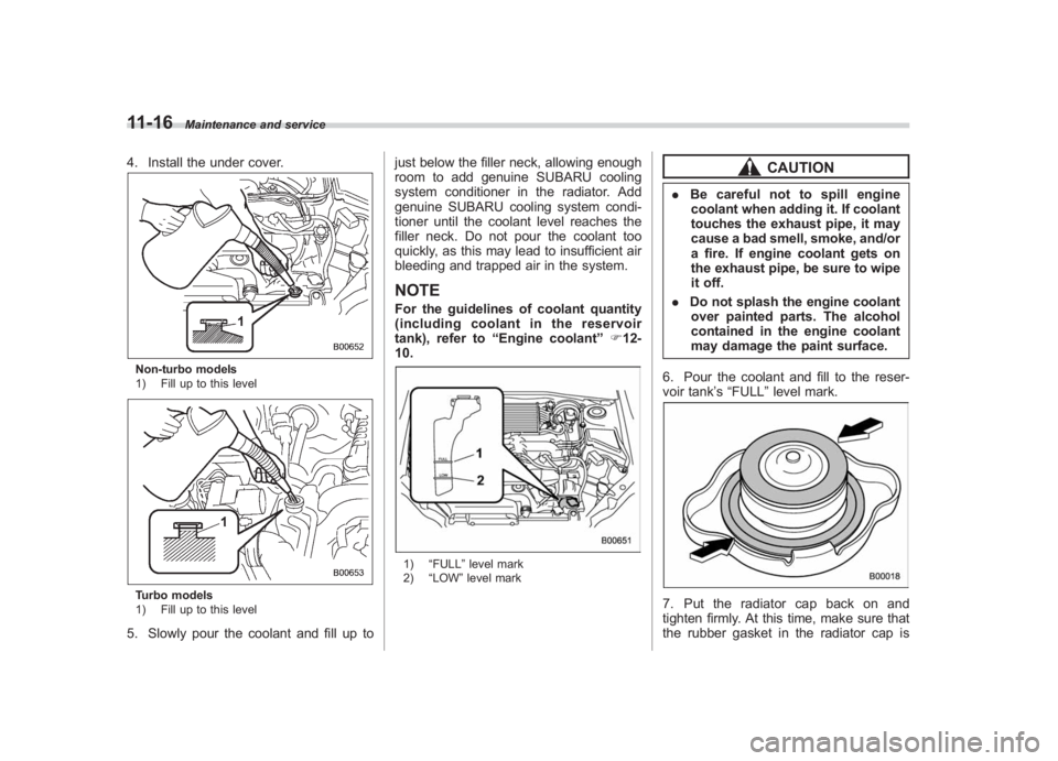 SUBARU IMPREZA WRX STI 2011 Owners Manual Black plate (376,1)
北米Model "A1110BE-C" EDITED: 2010/ 12/ 17
11-16
Maintenance and service
4. Install the under cover.Non-turbo models
1) Fill up to this levelTurbo models
1) Fill up to this level SUBARU IMPREZA WRX STI 2011 Owners Manual Black plate (376,1)
北米Model "A1110BE-C" EDITED: 2010/ 12/ 17
11-16
Maintenance and service
4. Install the under cover.Non-turbo models
1) Fill up to this levelTurbo models
1) Fill up to this level