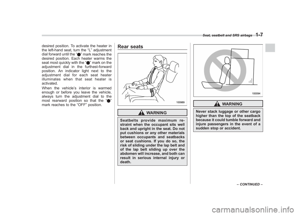 SUBARU IMPREZA WRX STI 2011 Owners Guide Black plate (37,1)
北米Model "A1110BE-C" EDITED: 2010/ 12/ 17
desired position. To activate the heater in
the left-hand seat, turn the “L”adjustment
dial forward until the “
”mark reaches th