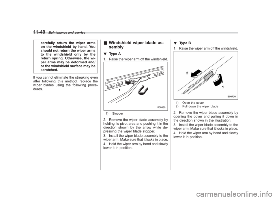 SUBARU IMPREZA WRX STI 2011  Owners Manual Black plate (400,1)
北米Model "A1110BE-C" EDITED: 2010/ 12/ 17
11-40
Maintenance and service
carefully return the wiper arms
on the windshield by hand. You
should not return the wiper arms
to the wi