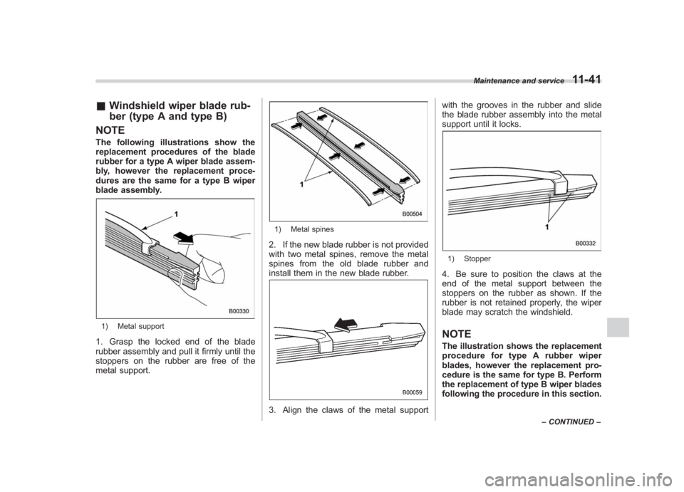SUBARU IMPREZA WRX STI 2011  Owners Manual Black plate (401,1)
北米Model "A1110BE-C" EDITED: 2010/ 12/ 17
& Windshield wiper blade rub-
ber (type A and type B)
NOTEThe following illustrations show the
replacement procedures of the blade
rubb