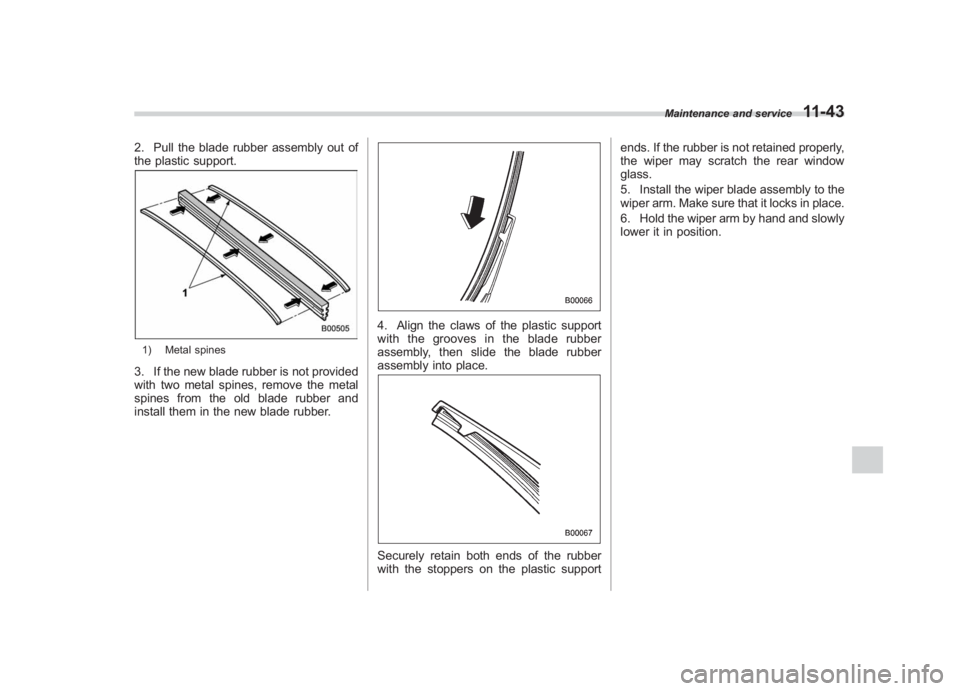 SUBARU IMPREZA WRX STI 2011  Owners Manual Black plate (403,1)
北米Model "A1110BE-C" EDITED: 2010/ 12/ 17
2. Pull the blade rubber assembly out of
the plastic support.1) Metal spines3. If the new blade rubber is not provided
with two metal s