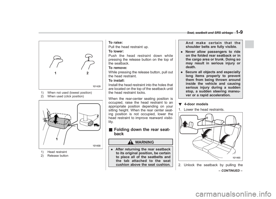 SUBARU IMPREZA WRX STI 2011 Service Manual Black plate (39,1)
北米Model "A1110BE-C" EDITED: 2010/ 12/ 17
1) When not used (lowest position)
2) When used (click position)1) Head restraint
2) Release button
To raise:
Pull the head restraint up