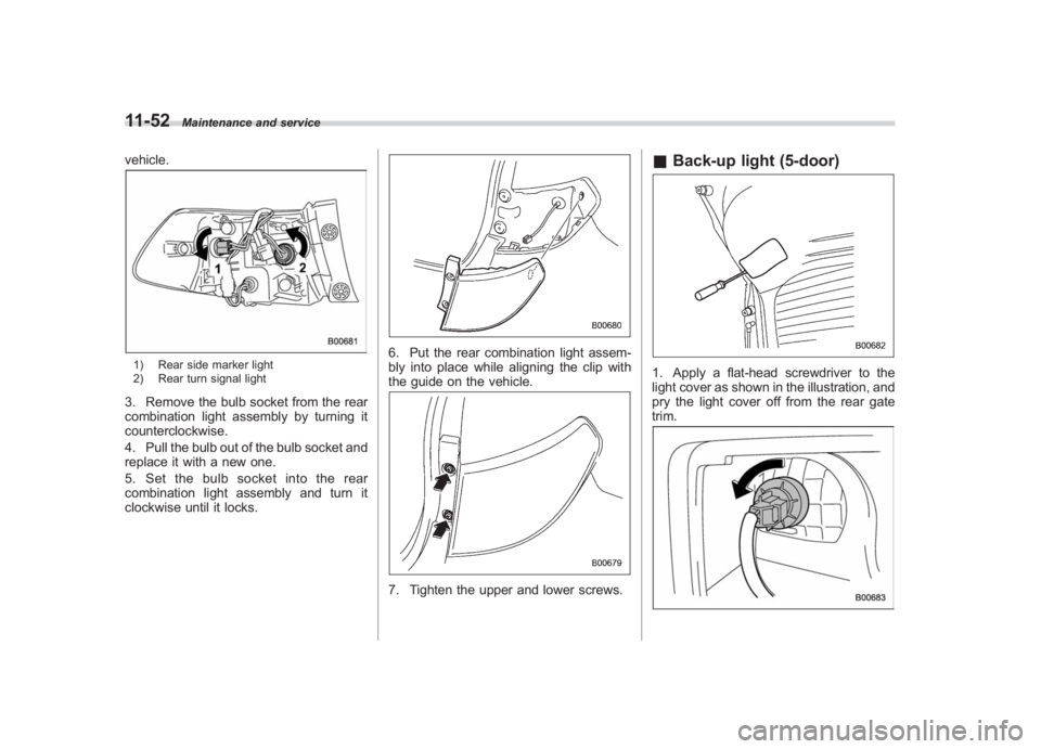 SUBARU IMPREZA WRX STI 2011  Owners Manual Black plate (412,1)
北米Model "A1110BE-C" EDITED: 2010/ 12/ 17
11-52
Maintenance and service
vehicle.1) Rear side marker light
2) Rear turn signal light3. Remove the bulb socket from the rear
combin