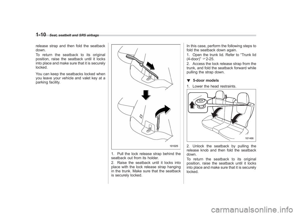 SUBARU IMPREZA WRX STI 2011 Service Manual Black plate (40,1)
北米Model "A1110BE-C" EDITED: 2010/ 12/ 17
1-10
Seat, seatbelt and SRS airbags
release strap and then fold the seatback
down.
To return the seatback to its original
position, rais