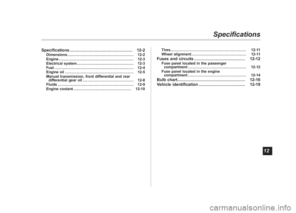 SUBARU IMPREZA WRX STI 2011 Owners Manual Black plate (23,1)
北米Model "A1110BE-C" EDITED: 2010/ 12/ 17
Specifications ..................................................... 12-2
Dimensions.................................................... SUBARU IMPREZA WRX STI 2011 Owners Manual Black plate (23,1)
北米Model "A1110BE-C" EDITED: 2010/ 12/ 17
Specifications ..................................................... 12-2
Dimensions....................................................