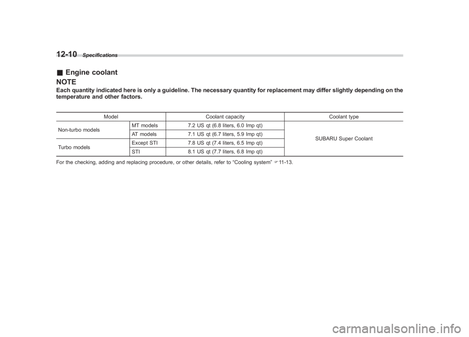 SUBARU IMPREZA WRX STI 2011 Owners Manual Black plate (426,1)
北米Model "A1110BE-C" EDITED: 2010/ 12/ 17
12-10
Specifications
& Engine coolant
NOTEEach quantity indicated here is only a guideline. The necessary quantity for replacement may SUBARU IMPREZA WRX STI 2011 Owners Manual Black plate (426,1)
北米Model "A1110BE-C" EDITED: 2010/ 12/ 17
12-10
Specifications
& Engine coolant
NOTEEach quantity indicated here is only a guideline. The necessary quantity for replacement may