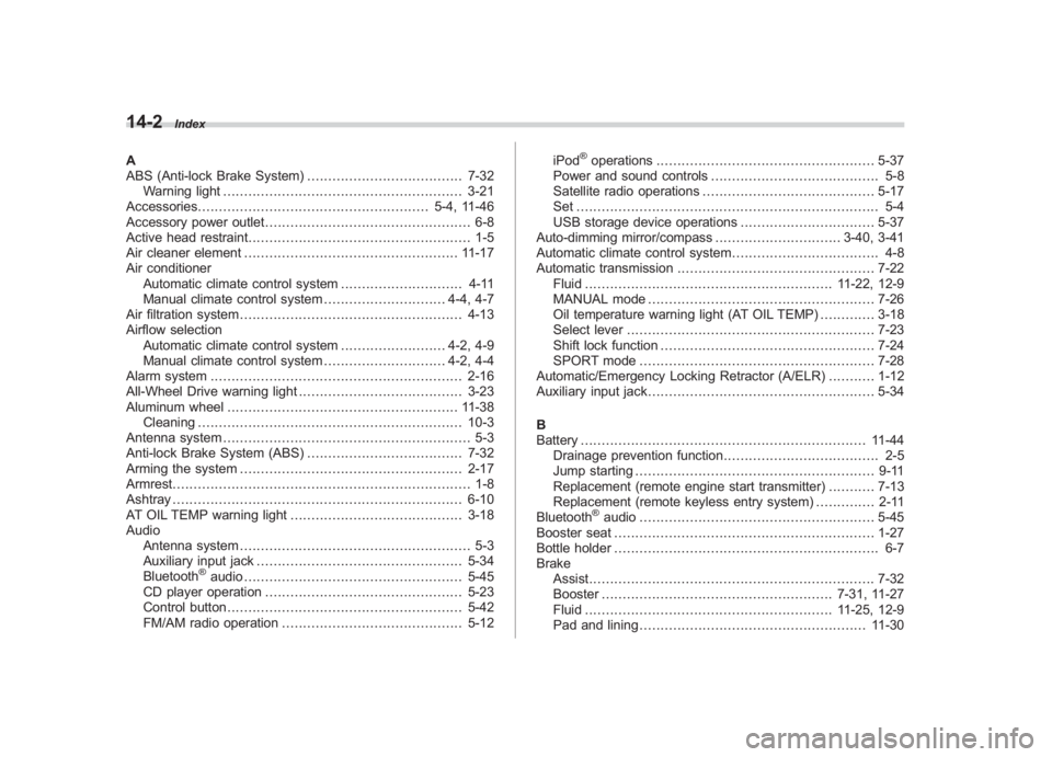 SUBARU IMPREZA WRX STI 2011 Owners Manual Black plate (2,1)
北米Model "A1110BE-C" EDITED: 2010/ 12/ 17
14-2
Index
A
ABS (Anti-lock Brake System) ..................................... 7-32
Warning light ...................................... SUBARU IMPREZA WRX STI 2011 Owners Manual Black plate (2,1)
北米Model "A1110BE-C" EDITED: 2010/ 12/ 17
14-2
Index
A
ABS (Anti-lock Brake System) ..................................... 7-32
Warning light ......................................