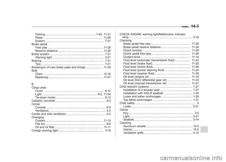 SUBARU IMPREZA WRX STI 2011 Owners Manual Black plate (3,1)
北米Model "A1110BE-C" EDITED: 2010/ 12/ 17
Parking ........................................................ 7-40, 11-31
Pedal ...................................................... SUBARU IMPREZA WRX STI 2011 Owners Manual Black plate (3,1)
北米Model "A1110BE-C" EDITED: 2010/ 12/ 17
Parking ........................................................ 7-40, 11-31
Pedal ......................................................