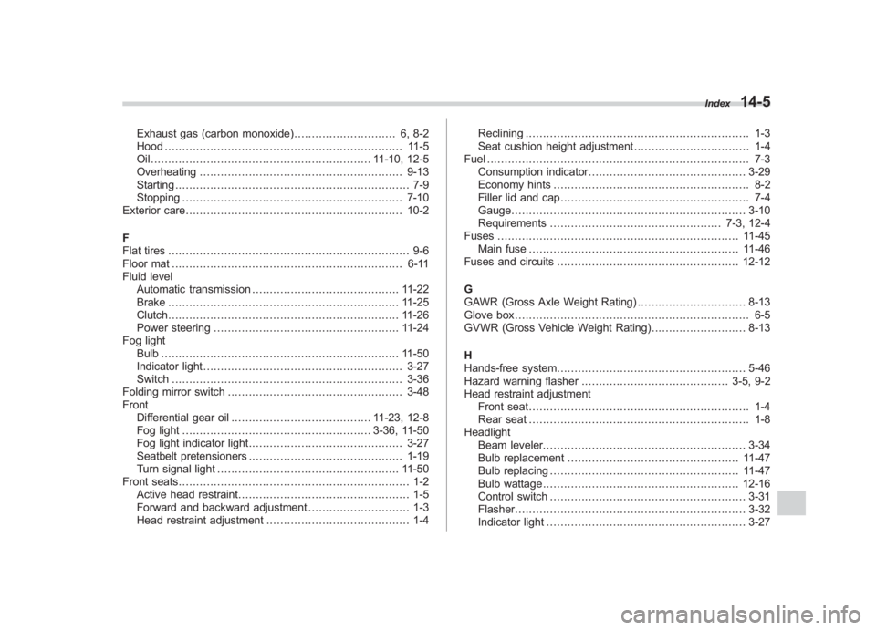 SUBARU IMPREZA WRX STI 2011 Owners Manual Black plate (5,1)
北米Model "A1110BE-C" EDITED: 2010/ 12/ 17
Exhaust gas (carbon monoxide) ............................. 6, 8-2
Hood ................................................................. SUBARU IMPREZA WRX STI 2011 Owners Manual Black plate (5,1)
北米Model "A1110BE-C" EDITED: 2010/ 12/ 17
Exhaust gas (carbon monoxide) ............................. 6, 8-2
Hood .................................................................