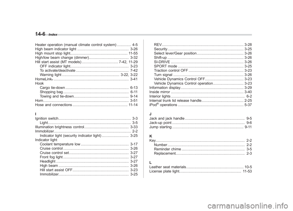 SUBARU IMPREZA WRX STI 2011 Owners Manual Black plate (6,1)
北米Model "A1110BE-C" EDITED: 2010/ 12/ 17
14-6
Index
Heater operation (manual climate control system) .. .......... 4-5
High beam indicator light ................................. SUBARU IMPREZA WRX STI 2011 Owners Manual Black plate (6,1)
北米Model "A1110BE-C" EDITED: 2010/ 12/ 17
14-6
Index
Heater operation (manual climate control system) .. .......... 4-5
High beam indicator light .................................
