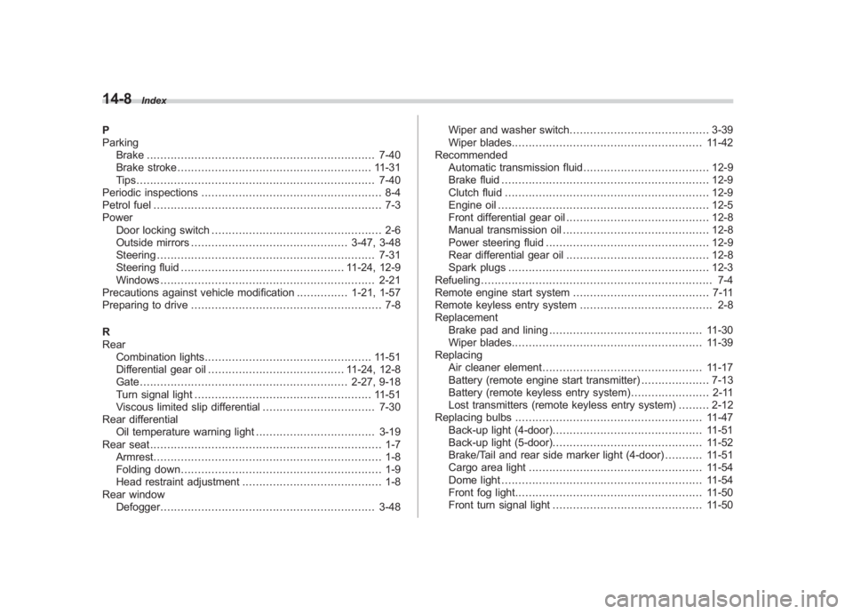 SUBARU IMPREZA WRX STI 2011 Owners Manual Black plate (8,1)
北米Model "A1110BE-C" EDITED: 2010/ 12/ 17
14-8
Index
P
Parking
Brake ................................................................... 7-40
Brake stroke ........................ SUBARU IMPREZA WRX STI 2011 Owners Manual Black plate (8,1)
北米Model "A1110BE-C" EDITED: 2010/ 12/ 17
14-8
Index
P
Parking
Brake ................................................................... 7-40
Brake stroke ........................