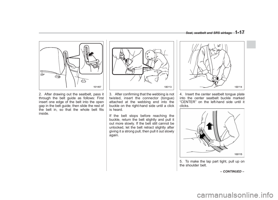 SUBARU IMPREZA WRX STI 2011 Service Manual Black plate (47,1)
北米Model "A1110BE-C" EDITED: 2010/ 12/ 17
2. After drawing out the seatbelt, pass it
through the belt guide as follows: First
insert one edge of the belt into the open
gap in the