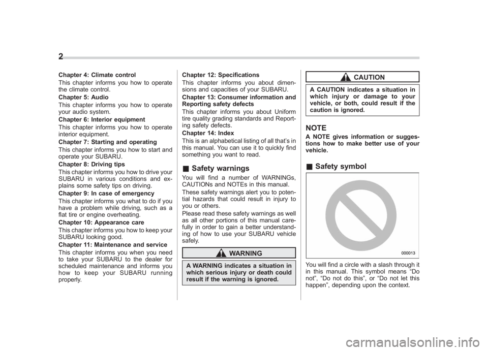 SUBARU IMPREZA WRX STI 2011 Owners Manual Black plate (4,1)
北米Model "A1110BE-C" EDITED: 2010/ 12/ 17
2Chapter 4: Climate control
This chapter informs you how to operate
the climate control.
Chapter 5: Audio
This chapter informs you how to SUBARU IMPREZA WRX STI 2011 Owners Manual Black plate (4,1)
北米Model "A1110BE-C" EDITED: 2010/ 12/ 17
2Chapter 4: Climate control
This chapter informs you how to operate
the climate control.
Chapter 5: Audio
This chapter informs you how to