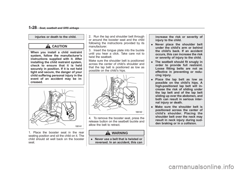 SUBARU IMPREZA WRX STI 2011 Workshop Manual Black plate (58,1)
北米Model "A1110BE-C" EDITED: 2010/ 12/ 17
1-28
Seat, seatbelt and SRS airbags
injuries or death to the child.
CAUTION
When you install a child restraint
system, follow the manufa SUBARU IMPREZA WRX STI 2011 Workshop Manual Black plate (58,1)
北米Model "A1110BE-C" EDITED: 2010/ 12/ 17
1-28
Seat, seatbelt and SRS airbags
injuries or death to the child.
CAUTION
When you install a child restraint
system, follow the manufa