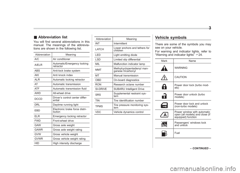 SUBARU IMPREZA WRX STI 2011 Owners Manual Black plate (5,1)
北米Model "A1110BE-C" EDITED: 2010/ 12/ 17
& Abbreviation listYou will find several abbreviations in this
manual. The meanings of the abbrevia-
tions are shown in the following lis SUBARU IMPREZA WRX STI 2011 Owners Manual Black plate (5,1)
北米Model "A1110BE-C" EDITED: 2010/ 12/ 17
& Abbreviation listYou will find several abbreviations in this
manual. The meanings of the abbrevia-
tions are shown in the following lis