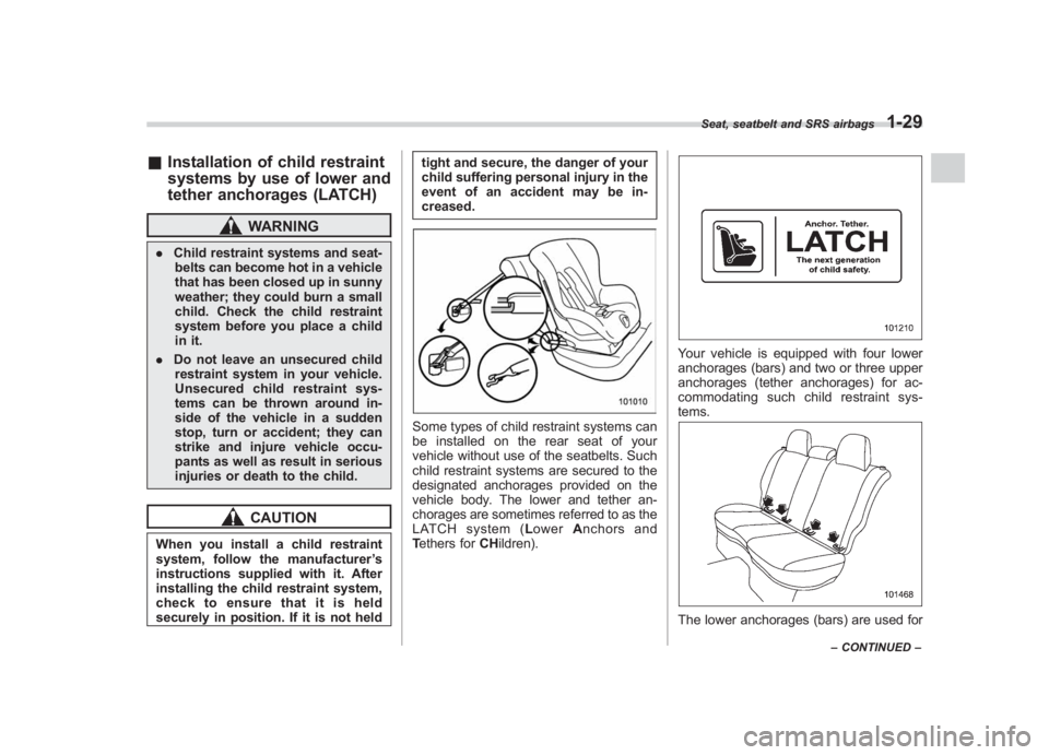 SUBARU IMPREZA WRX STI 2011 Repair Manual Black plate (59,1)
北米Model "A1110BE-C" EDITED: 2010/ 12/ 17
& Installation of child restraint
systems by use of lower and
tether anchorages (LATCH)
WARNING
. Child restraint systems and seat-
belt SUBARU IMPREZA WRX STI 2011 Repair Manual Black plate (59,1)
北米Model "A1110BE-C" EDITED: 2010/ 12/ 17
& Installation of child restraint
systems by use of lower and
tether anchorages (LATCH)
WARNING
. Child restraint systems and seat-
belt