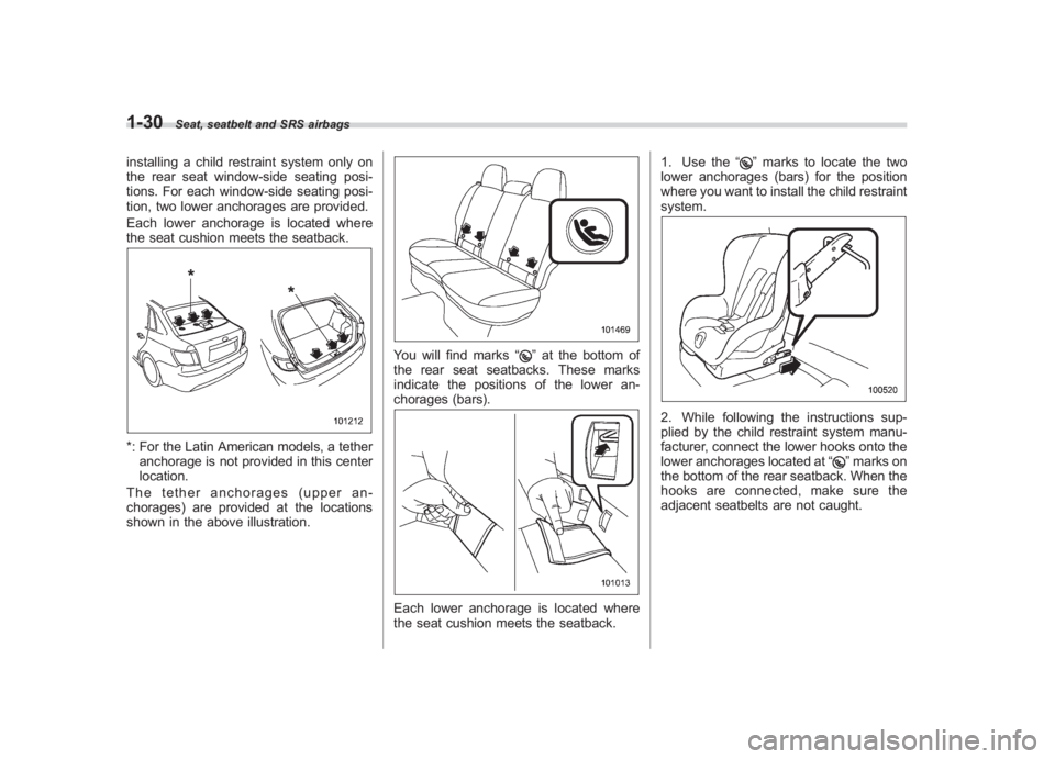 SUBARU IMPREZA WRX STI 2011 Repair Manual Black plate (60,1)
北米Model "A1110BE-C" EDITED: 2010/ 12/ 17
1-30
Seat, seatbelt and SRS airbags
installing a child restraint system only on
the rear seat window-side seating posi-
tions. For each SUBARU IMPREZA WRX STI 2011 Repair Manual Black plate (60,1)
北米Model "A1110BE-C" EDITED: 2010/ 12/ 17
1-30
Seat, seatbelt and SRS airbags
installing a child restraint system only on
the rear seat window-side seating posi-
tions. For each