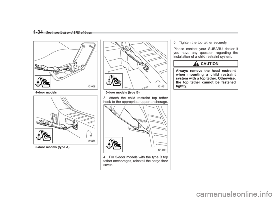 SUBARU IMPREZA WRX STI 2011 Repair Manual Black plate (64,1)
北米Model "A1110BE-C" EDITED: 2010/ 12/ 17
1-34
Seat, seatbelt and SRS airbags
4-door models5-door models (type A)
5-door models (type B)3. Attach the child restraint top tether
h SUBARU IMPREZA WRX STI 2011 Repair Manual Black plate (64,1)
北米Model "A1110BE-C" EDITED: 2010/ 12/ 17
1-34
Seat, seatbelt and SRS airbags
4-door models5-door models (type A)
5-door models (type B)3. Attach the child restraint top tether
h
