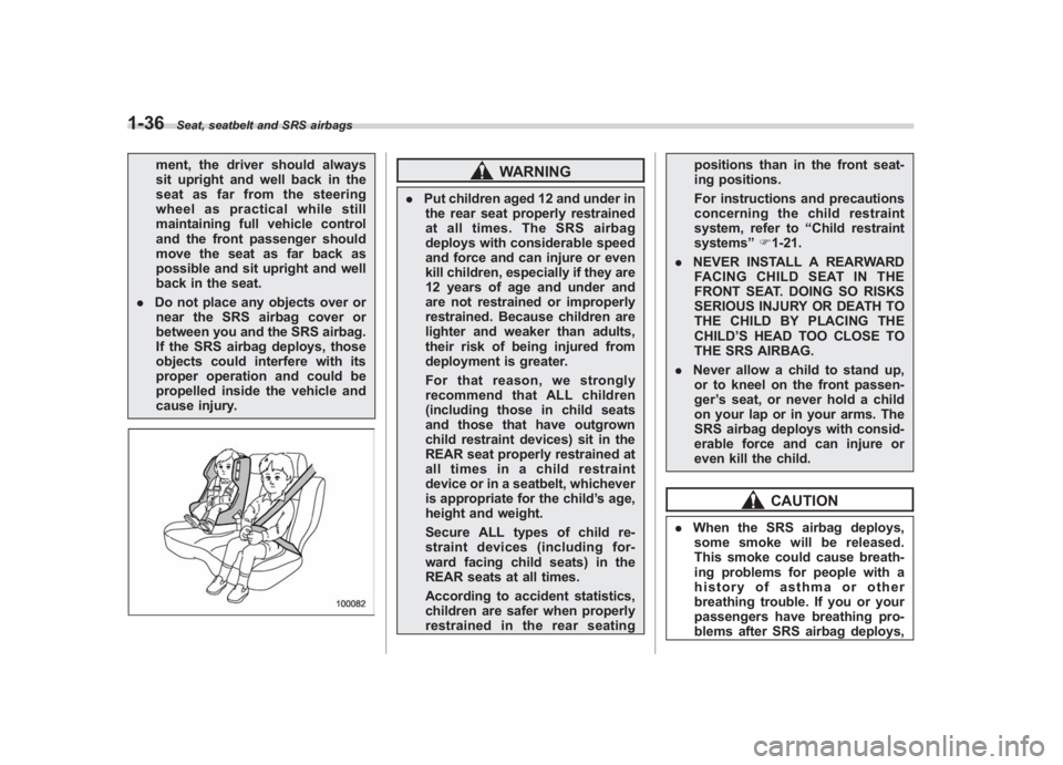 SUBARU IMPREZA WRX STI 2011 Repair Manual Black plate (66,1)
北米Model "A1110BE-C" EDITED: 2010/ 12/ 17
1-36
Seat, seatbelt and SRS airbags
ment, the driver should always
sit upright and well back in the
seat as far from the steering
wheel SUBARU IMPREZA WRX STI 2011 Repair Manual Black plate (66,1)
北米Model "A1110BE-C" EDITED: 2010/ 12/ 17
1-36
Seat, seatbelt and SRS airbags
ment, the driver should always
sit upright and well back in the
seat as far from the steering
wheel