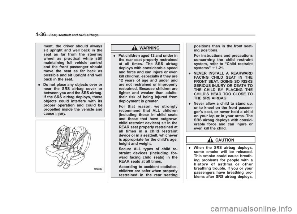 SUBARU IMPREZA WRX STI 2011  Owners Manual Black plate (66,1)
北米Model "A1110BE-C" EDITED: 2010/ 12/ 17
1-36
Seat, seatbelt and SRS airbags
ment, the driver should always
sit upright and well back in the
seat as far from the steering
wheel 