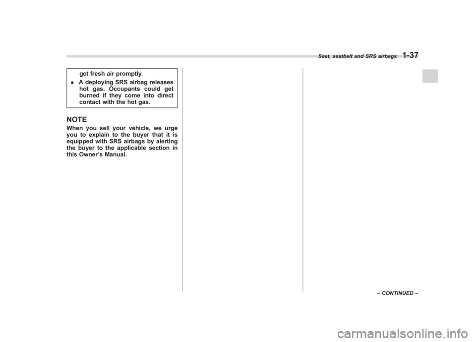 SUBARU IMPREZA WRX STI 2011 Repair Manual Black plate (67,1)
北米Model "A1110BE-C" EDITED: 2010/ 12/ 17
get fresh air promptly.
. A deploying SRS airbag releases
hot gas. Occupants could get
burned if they come into direct
contact with the SUBARU IMPREZA WRX STI 2011 Repair Manual Black plate (67,1)
北米Model "A1110BE-C" EDITED: 2010/ 12/ 17
get fresh air promptly.
. A deploying SRS airbag releases
hot gas. Occupants could get
burned if they come into direct
contact with the