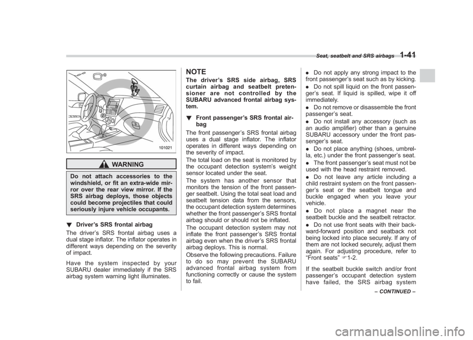 SUBARU IMPREZA WRX STI 2011 Manual PDF Black plate (71,1)
北米Model "A1110BE-C" EDITED: 2010/ 12/ 17
WARNING
Do not attach accessories to the
windshield, or fit an extra-wide mir-
ror over the rear view mirror. If the
SRS airbag deploys, SUBARU IMPREZA WRX STI 2011 Manual PDF Black plate (71,1)
北米Model "A1110BE-C" EDITED: 2010/ 12/ 17
WARNING
Do not attach accessories to the
windshield, or fit an extra-wide mir-
ror over the rear view mirror. If the
SRS airbag deploys,