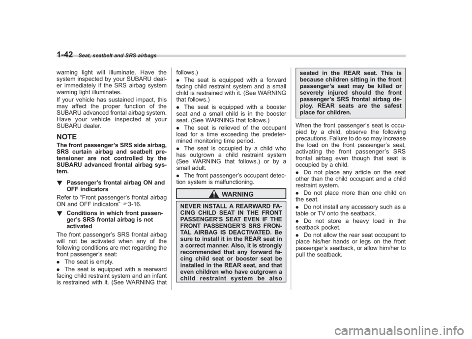SUBARU IMPREZA WRX STI 2011 Manual PDF Black plate (72,1)
北米Model "A1110BE-C" EDITED: 2010/ 12/ 17
1-42
Seat, seatbelt and SRS airbags
warning light will illuminate. Have the
system inspected by your SUBARU deal-
er immediately if the SUBARU IMPREZA WRX STI 2011 Manual PDF Black plate (72,1)
北米Model "A1110BE-C" EDITED: 2010/ 12/ 17
1-42
Seat, seatbelt and SRS airbags
warning light will illuminate. Have the
system inspected by your SUBARU deal-
er immediately if the
