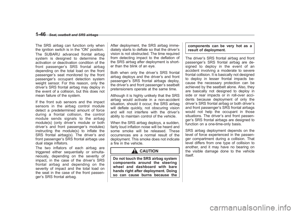 SUBARU IMPREZA WRX STI 2011 Manual PDF Black plate (76,1)
北米Model "A1110BE-C" EDITED: 2010/ 12/ 17
1-46
Seat, seatbelt and SRS airbags
The SRS airbag can function only when
the ignition switch is in the “ON”position.
The SUBARU adv SUBARU IMPREZA WRX STI 2011 Manual PDF Black plate (76,1)
北米Model "A1110BE-C" EDITED: 2010/ 12/ 17
1-46
Seat, seatbelt and SRS airbags
The SRS airbag can function only when
the ignition switch is in the “ON”position.
The SUBARU adv