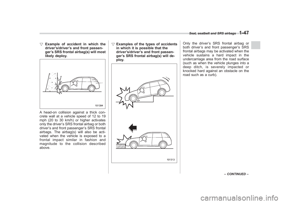 SUBARU IMPREZA WRX STI 2011 Manual PDF Black plate (77,1)
北米Model "A1110BE-C" EDITED: 2010/ 12/ 17
! Example of accident in which the
driver ’s/driver ’s and front passen-
ger ’s SRS frontal airbag(s) will most
likely deploy.A he SUBARU IMPREZA WRX STI 2011 Manual PDF Black plate (77,1)
北米Model "A1110BE-C" EDITED: 2010/ 12/ 17
! Example of accident in which the
driver ’s/driver ’s and front passen-
ger ’s SRS frontal airbag(s) will most
likely deploy.A he