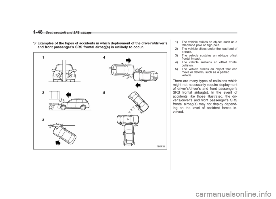 SUBARU IMPREZA WRX STI 2011 Manual PDF Black plate (78,1)
北米Model "A1110BE-C" EDITED: 2010/ 12/ 17
1-48
Seat, seatbelt and SRS airbags
! Examples of the types of accidents in which deployment of the driver ’s/driver ’s
and front pa SUBARU IMPREZA WRX STI 2011 Manual PDF Black plate (78,1)
北米Model "A1110BE-C" EDITED: 2010/ 12/ 17
1-48
Seat, seatbelt and SRS airbags
! Examples of the types of accidents in which deployment of the driver ’s/driver ’s
and front pa