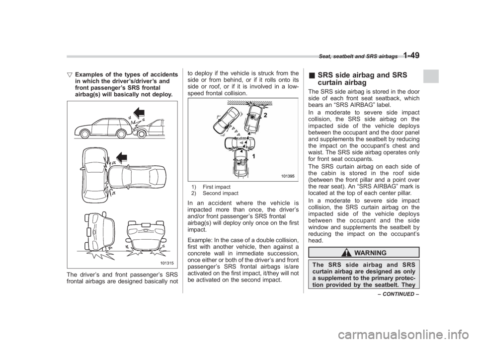 SUBARU IMPREZA WRX STI 2011 Manual Online Black plate (79,1)
北米Model "A1110BE-C" EDITED: 2010/ 12/ 17
! Examples of the types of accidents
in which the driver ’s/driver ’s and
front passenger ’s SRS frontal
airbag(s) will basically SUBARU IMPREZA WRX STI 2011 Manual Online Black plate (79,1)
北米Model "A1110BE-C" EDITED: 2010/ 12/ 17
! Examples of the types of accidents
in which the driver ’s/driver ’s and
front passenger ’s SRS frontal
airbag(s) will basically