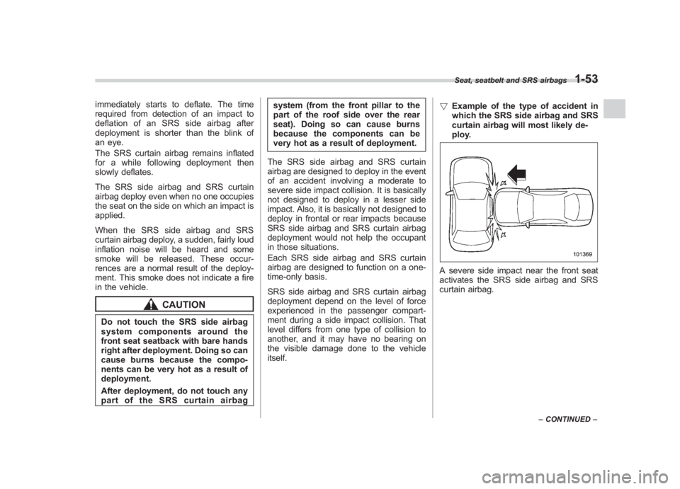 SUBARU IMPREZA WRX STI 2011 Manual Online Black plate (83,1)
北米Model "A1110BE-C" EDITED: 2010/ 12/ 17
immediately starts to deflate. The time
required from detection of an impact to
deflation of an SRS side airbag after
deployment is shor SUBARU IMPREZA WRX STI 2011 Manual Online Black plate (83,1)
北米Model "A1110BE-C" EDITED: 2010/ 12/ 17
immediately starts to deflate. The time
required from detection of an impact to
deflation of an SRS side airbag after
deployment is shor
