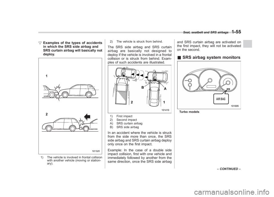 SUBARU IMPREZA WRX STI 2011 Manual Online Black plate (85,1)
北米Model "A1110BE-C" EDITED: 2010/ 12/ 17
! Examples of the types of accidents
in which the SRS side airbag and
SRS curtain airbag will basically not
deploy.1) The vehicle is inv SUBARU IMPREZA WRX STI 2011 Manual Online Black plate (85,1)
北米Model "A1110BE-C" EDITED: 2010/ 12/ 17
! Examples of the types of accidents
in which the SRS side airbag and
SRS curtain airbag will basically not
deploy.1) The vehicle is inv