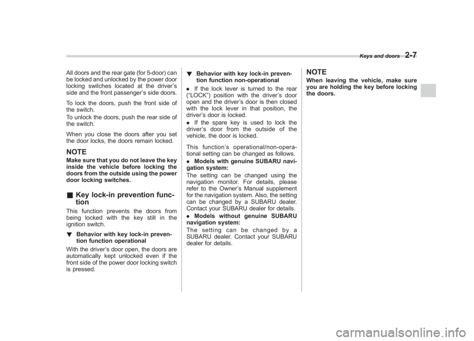 SUBARU IMPREZA WRX STI 2011 Owners Manual Black plate (97,1)
北米Model "A1110BE-C" EDITED: 2010/ 12/ 17
All doors and the rear gate (for 5-door) can
be locked and unlocked by the power door
locking switches located at the driver ’s
side a SUBARU IMPREZA WRX STI 2011 Owners Manual Black plate (97,1)
北米Model "A1110BE-C" EDITED: 2010/ 12/ 17
All doors and the rear gate (for 5-door) can
be locked and unlocked by the power door
locking switches located at the driver ’s
side a