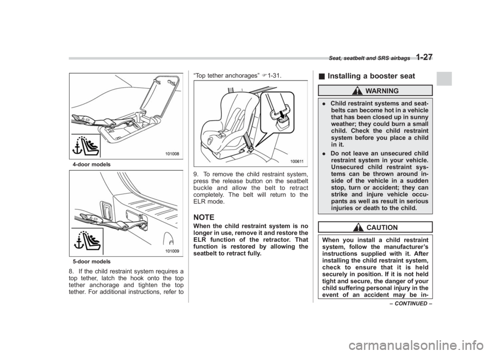 SUBARU IMPREZA WRX STI 2012 Owners Manual Black plate (55,1)
北米Model "A1130BE-A" EDITED: 2011/ 6/ 7
4-door models5-door models8. If the child restraint system requires a
top tether, latch the hook onto the top
tether anchorage and tighten SUBARU IMPREZA WRX STI 2012 Owners Manual Black plate (55,1)
北米Model "A1130BE-A" EDITED: 2011/ 6/ 7
4-door models5-door models8. If the child restraint system requires a
top tether, latch the hook onto the top
tether anchorage and tighten